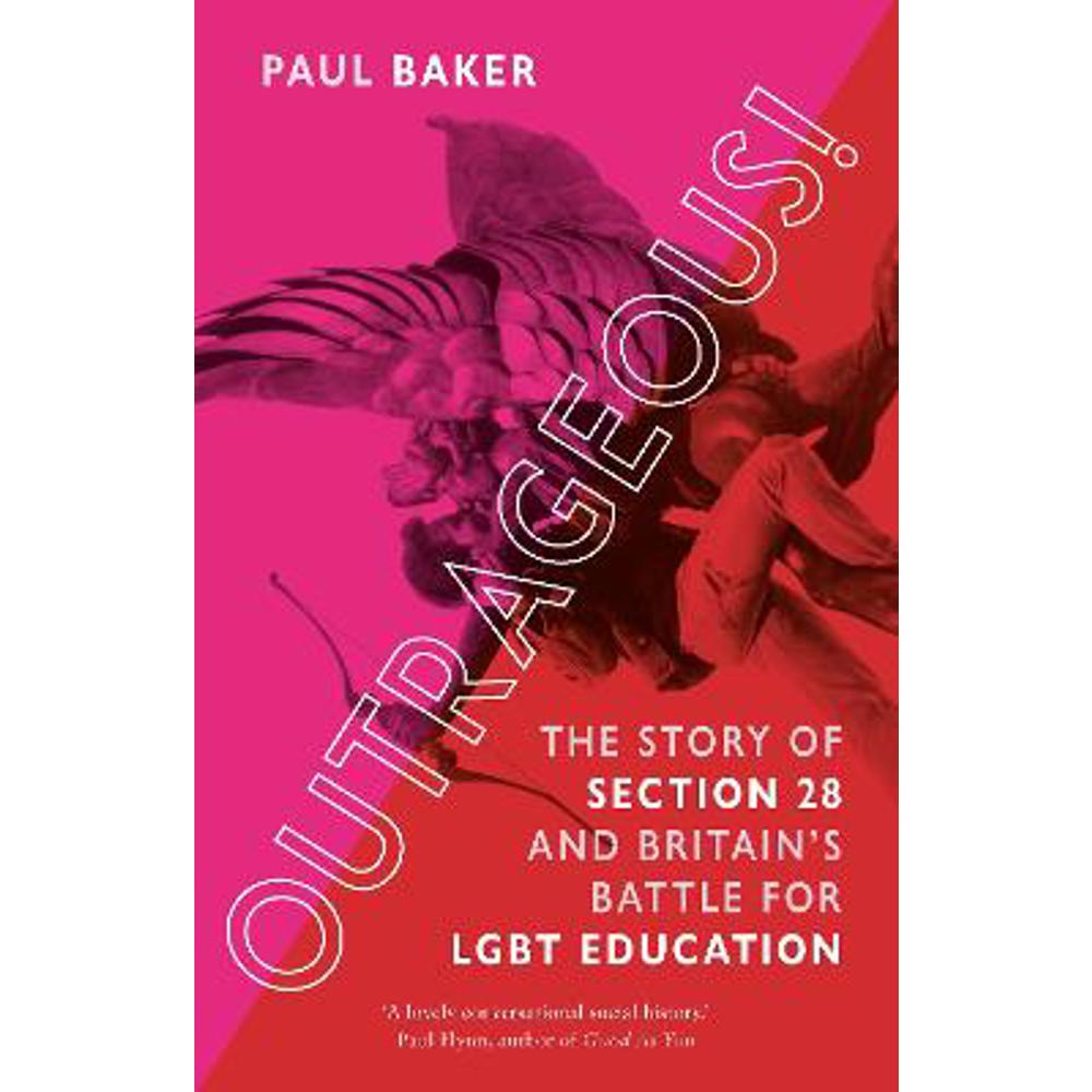 Outrageous!: The Story of Section 28 and Britain's Battle for LGBT Education (Paperback) - Paul Baker
